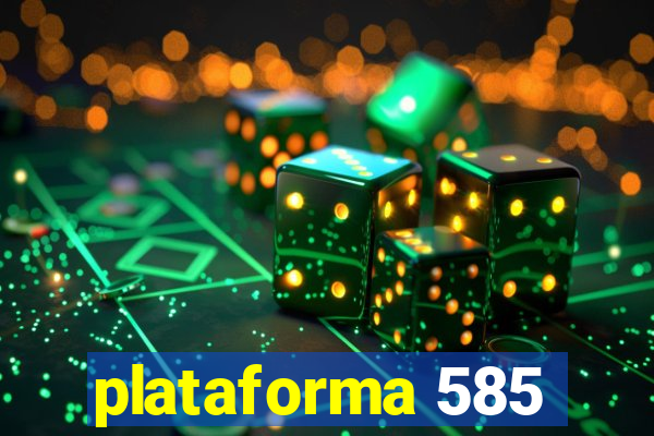 plataforma 585